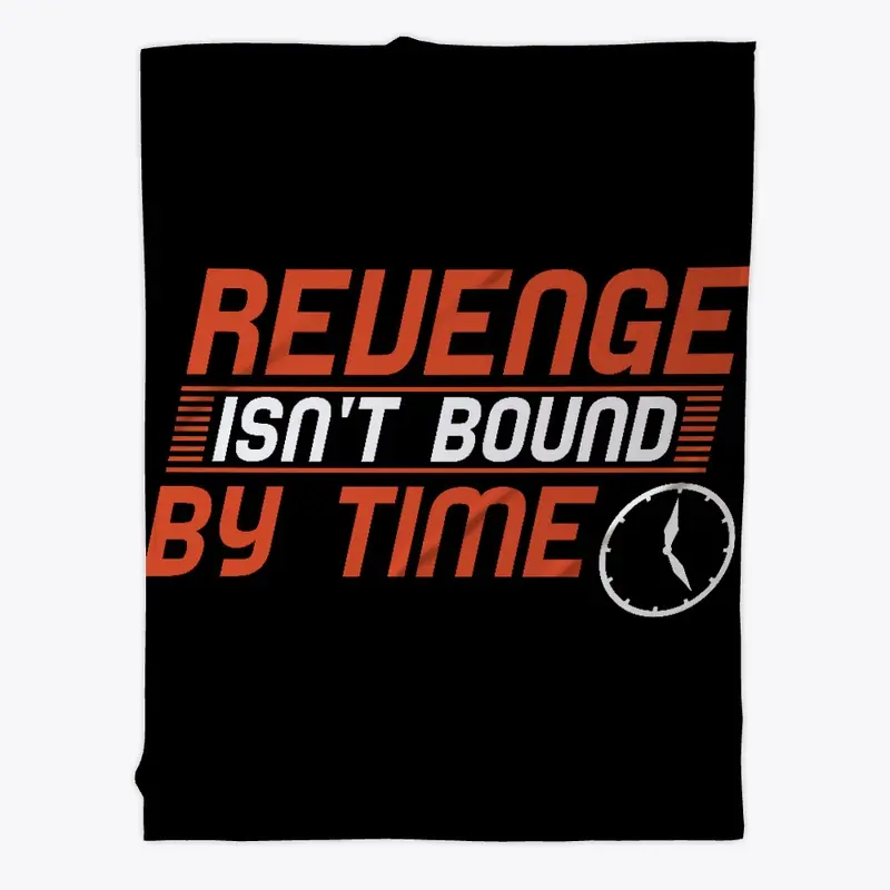 Revenge Isn't Bound By Time