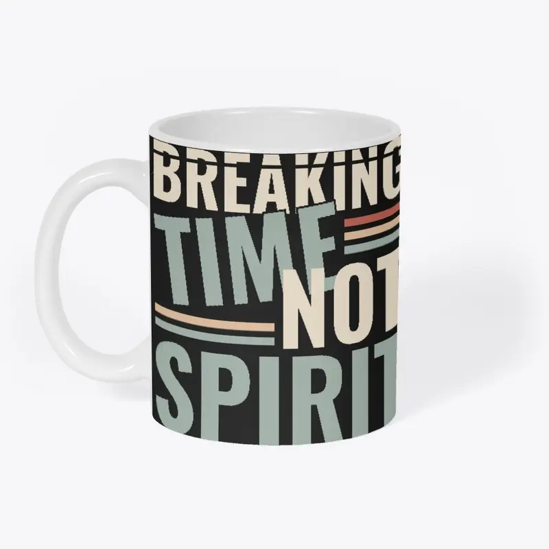 Breaking Time, Not Spirit