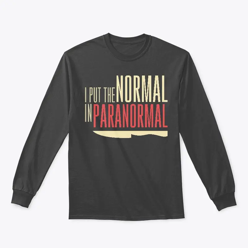 I Put The Normal In Paranormal