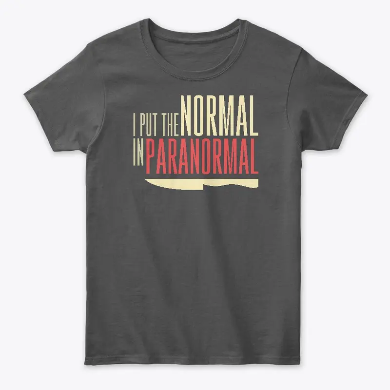 I Put The Normal In Paranormal