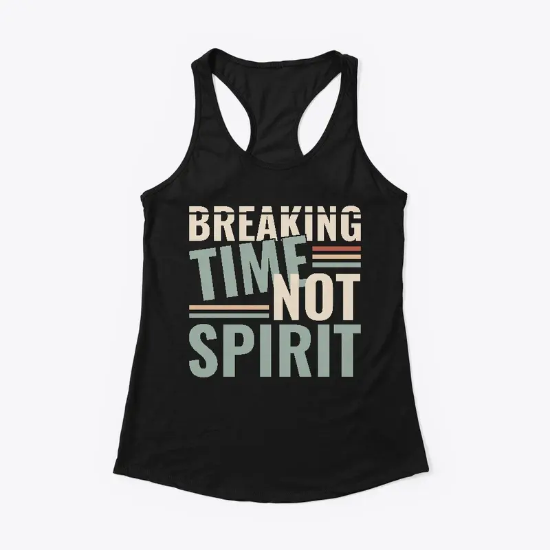 Breaking Time, Not Spirit