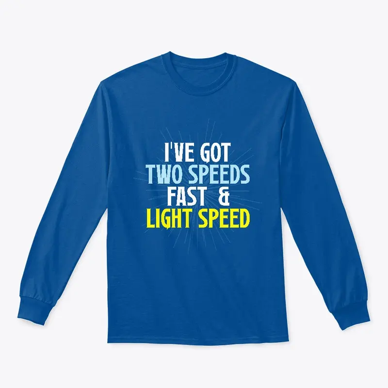 I've Got Two Speeds, Fast & Light Speed