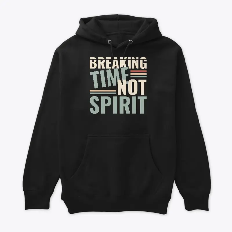 Breaking Time, Not Spirit