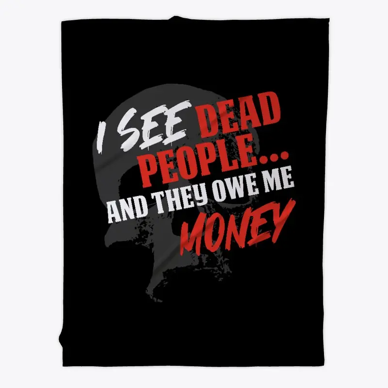 I See Dead People And They Owe Me Money