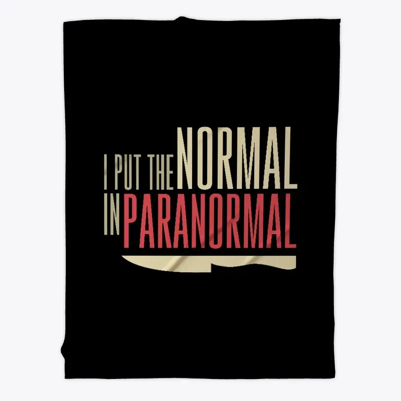 I Put The Normal In Paranormal