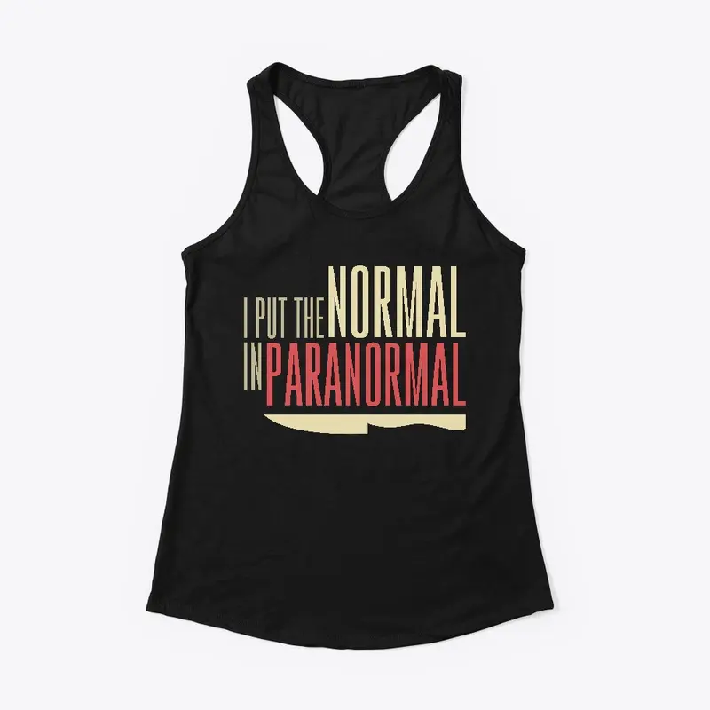 I Put The Normal In Paranormal