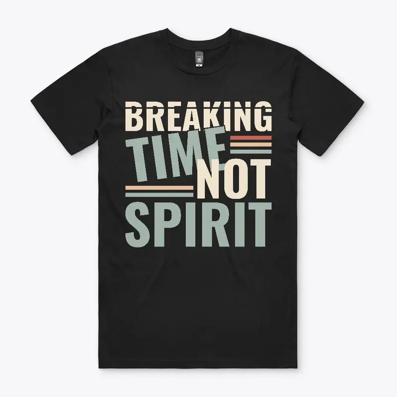 Breaking Time, Not Spirit