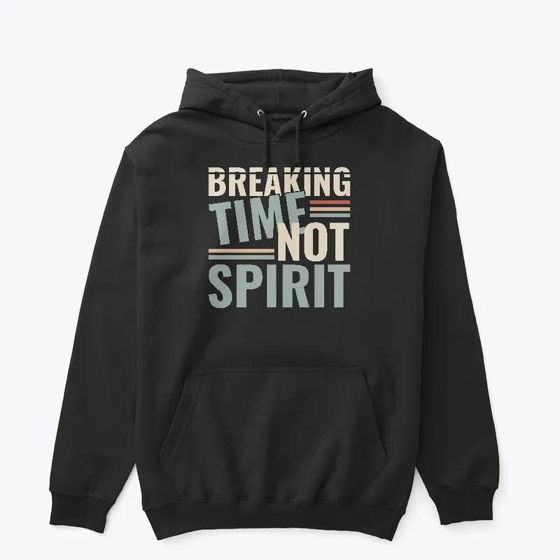 Breaking Time, Not Spirit