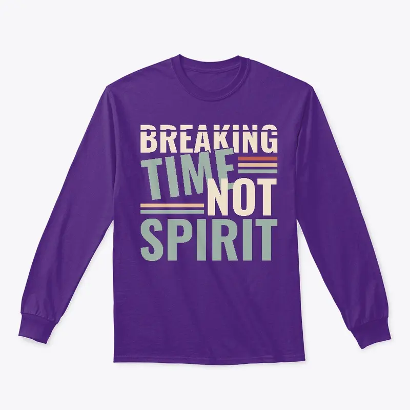 Breaking Time, Not Spirit