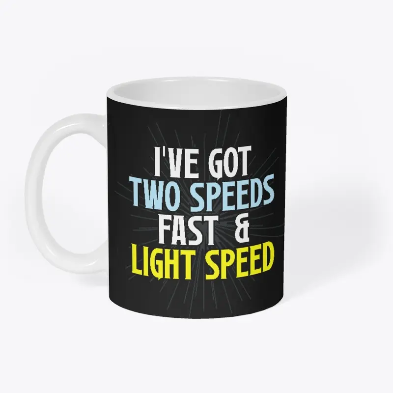 I've Got Two Speeds, Fast & Light Speed